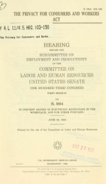 The Privacy for Consumers and Workers Act : hearing before the Subcommittee on Employment and Productivity of the Committee on Labor and Human Resources, United States Senate, One Hundred Third Congress, first session on S. 984 ... June 22, 1993_cover