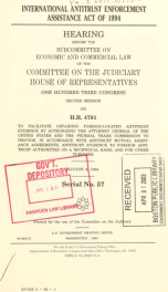 International Antitrust Enforcement Assistance Act of 1994 : hearing before the Subcommittee on Economic and Commercial Law of the Committee on the Judiciary, House of Representatives, One Hundred Third Congress, second session, on H.R. 4781, to facilitat_cover