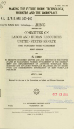 Making the future work : technology, workers, and the workplace : hearing before the Committee on Labor and Human Resources, United States Senate, One Hundred Third Congress, first session, on S. 1020, to promote economic growth and job creation ... July _cover