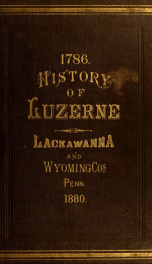 History of Luzerne, Lackawanna, and Wyoming counties, Pa. : with illustrations and biographical sketches of some of their prominent men and pioneers_cover