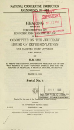 National Cooperative Production Amendments of 1993 : hearing before the Subcommittee on Economic and Commercial Law of the Committee on the Judiciary, House of Representatives, One Hundred Third Congress, first session on H.R. 1313, to amend the National _cover