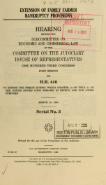 Extension of family farmer bankruptcy provisions : hearing before the Subcommittee on Economic and Commercial Law of the Committee on the Judiciary, House of Representatives, One Hundred Third Congress, first session on H.R. 416 ... March 10, 1993_cover