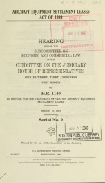 Aircraft Equipment Settlement Leases Act of 1993 : hearing before the Subcommittee on Economic and Commercial Law of the Committee on the Judiciary, House of Representatives, One Hundred Third Congress, first session on H.R. 1140 ... March 10, 1993_cover
