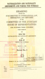 Naturalization and nationality amendments and parole for funerals : hearing before the Subcommittee on International Law, Immigration, and Refugees of the Committee on the Judiciary, House of Representatives, One Hundred Third Congress, first session, on _cover