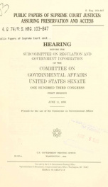 Public papers of Supreme Court justices : assuring preservation and access : hearing before the Subcommittee on Regulation and Government Information of the Committee on Governmental Affairs, United States Senate, One Hundred Third Congress, first session_cover