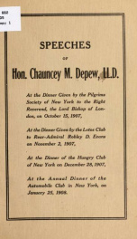Speeches of Hon. Chauncey M. Depew, LL. D., at the dinner given by the Pilgrims Society of New York to the Right Reverend, the Lord Bishop of London, on October 15, 1907, at the dinner given by the Lotos Club to Rear-Admiral Robley D. Evans on November 2,_cover