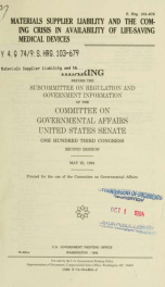 Materials supplier liability and the coming crisis in availability of life-saving medical devices : hearing before the Subcommittee on Regulation and Government Information of the Committee on Governmental Affairs, United States Senate, One Hundred Third _cover