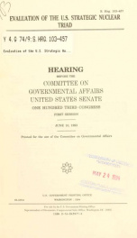 Evaluation of the U.S. strategic nuclear triad : hearing before the Committee on Governmental Affairs, United States Senate, One Hundred Third Congress, first session, June 10, 1993_cover