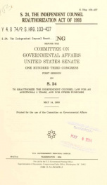 S. 24, the Independent Counsel Reauthorization Act of 1993 : hearing before the Committee on Governmental Affairs, United States Senate, One Hundred Third Congress, first session, on S. 24 ... May 14, 1993_cover