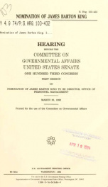 Nomination of James Barton King : hearing before the Committee on Governmental Affairs, United States Senate, One Hundred Third Congress, first session, on nomination of James Barton King to be Director, Office of Personnel Management, March 30, 1993_cover