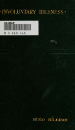 Involuntary idleness. An exposition of the cause of the discrepancy existing between the supply of, and the demand for labor and its products_cover