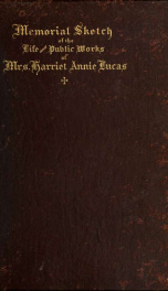 Memorial sketch of the life and public works of Mrs. Harriet Annie Lucas_cover