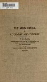 The army horse in accident and disease ; a manual prepared for the use of students of the training school for farriers and horseshoers by the training school instructors_cover