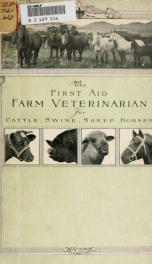 The first aid farm veterinarian; a collection of authoritative suggestions on the care of cattle, swine, sheep, horses, combined with a choice selection of illustrations of prize winning and famous types of live stock_cover