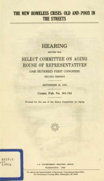 The new homeless crisis : old and poor in the streets : hearing before the Select Committee on Aging, House of Representatives, One Hundred First Congress, second session, September 26, 1990_cover