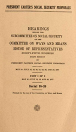 President Carter's social security proposals : hearings before the Subcommittee on Social Security of the Committee on Ways and Means, House of Representatives, Ninety-fifth Congress, first session .. Part 1_cover