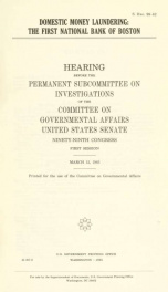 Domestic money laundering : the First National Bank of Boston : hearing before the Permanent Subcommittee on Investigations of the Committee on Governmental Affairs, United States Senate, Ninety-ninth Congress, first session, March 12, 1985_cover