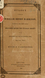 Eulogy on the late William Henry Harrison, president of the United States; delivered before the Eucleian society of the University of the city of New York, May 28, 1841_cover