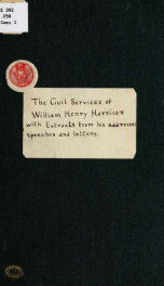 The civil services of William Henry Harrison, with extracts from his addresses, speeches, and letters, and a sketch of his life_cover