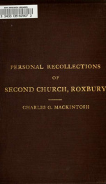 Some recollections of the pastors and people of the Second Church of old Roxbury, afterwards First Church, West Roxbury_cover