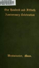 An account of the exercises connected with the 150th anniversary celebration of the town of Westminster, Massachusetts, 1909; together with historical & legendary reminiscences connected with the town_cover