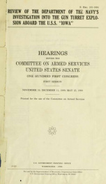 Review of the Department of the Navy's investigation into the gun turret explosion aboard the U.S.S. "Iowa" : hearings before the Committee on Armed Services, United States Senate, One Hundred First Congress, first session, November 16; December 11, 1989;_cover