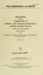 The Chernobyl accident : hearing before the Committee on Energy and Natural Resources, United States Senate, Ninety-ninth Congress, second session on the Chernobyl accident and implications for the domestic nuclear industry, June 19, 1986_cover