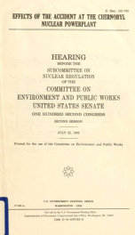 Effects of the accident at the Chernobyl nuclear powerplant : hearing before the Subcommittee on Nuclear Regulation of the Committee on Environment and Public Works, United States Senate, One Hundred Second Congress, second session, July 22, 1992_cover