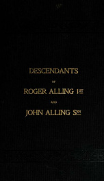 A history and genealogical record of the Alling-Allens of New Haven, Conn., the descendants of Roger Alling, first, and John Alling, sen., from 1639 to the present time .._cover