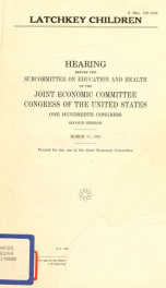 Latchkey children : hearing before the Subcommittee on Education and Health of the Joint Economic Committee, Congress of the United States, One Hundredth Congress, second session, March 11, 1988_cover