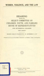 Women, violence, and the law : hearing before the Select Committee on Children, Youth, and Families, House of Representatives, One Hundredth Congress, first session, hearing held in Washington, DC, September 16, 1987_cover