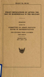 Policy implications of lifting the ban on homosexuals in the military : hearings before the Committee on Armed Services, House of Representatives, One Hundred Third Congress, first session, hearings held May 4 and 5, 1993_cover