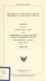 The impact of Gorbachev's reform movement on the Soviet military : hearing before the Defense Policy Panel of the Committee on Armed Services, House of Representatives, One Hundredth Congress, second session, hearing held July 14, 1988_cover