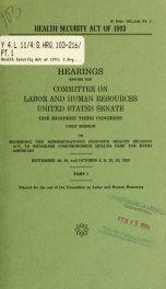 Health Security Act of 1993 : hearings before the Committee on Labor and Human Resources, United States Senate, One Hundred Third Congress, first session, on examining the administration's proposed Health Security Act, to establish comprehensive health ca_cover