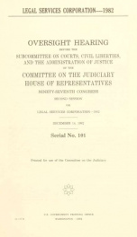 Legal Services Corporation--1982 : oversight hearing before the Subcommittee on Courts, Civil Liberties, and the Administration of Justice of the Committee on the Judiciary, House of Representatives, Ninety-seventh Congress, second session, on Legal Servi_cover