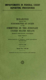 Improvement in federal court reporting procedures : hearing before the Subcommittee on Courts of the Committee on the Judiciary, United States Senate, Ninety-seventh Congress, first session, on improvements in federal court reporting procedures, June 26, _cover