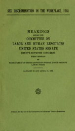 Sex discrimination in the workplace, 1981 : hearings before the Committee on Labor and Human Resources, United States Senate, Ninety-seventh Congress, first session, on examination on issues affecting women in our nation's labor force, January 28 and Apri_cover