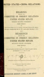 United States--China relations. Hearing, Ninety-second Congress, first session, on the evolution of U.S. policy toward mainland China (executive hearing held July 21, 1971; made public December 8, 1971); and hearings, Seventy-ninth Congress, first session_cover