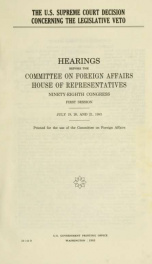 The U.S. Supreme Court decision concerning the legislative veto : hearings before the Committee on Foreign Affairs, House of Representatives, Ninety-eighth Congress, first session, July 19, 20, and 21, 1983_cover