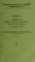 Oversight of the Legal Services Corporation, 1984 : hearing before the Committee on Labor and Human Resources, United States Senate, Ninety-eighth Congress, second session, on review of the Corporation's documents to ascertain whether there are any proble_cover