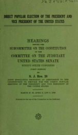Direct popular election of the President and Vice President of the United States : hearings before the Subcommittee on the Constitution of the Committee on the Judiciary, United States Senate, ninety-sixth Congress, first session, on S.J. Res. 28 .._cover