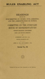Rules Enabling Act : hearings before the Subcommittee on Courts, Civil Liberties, and the Administration of Justice of the Committee on the Judiciary, House of Representatives, Ninety-eighth Congress, first and second sessions, on (oversight and H.R. 4144_cover