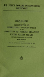 U.S. policy toward international investment : hearings before the Subcommittee on International Economic Policy of the Committee on Foreign Relations, United States Senate, Ninety-seventh Congress, first session, July 30, September 28 and October 28, 1981_cover