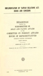 Implementation of Taiwan relations act : issues and concerns : hearings before the Subcommittee on Asian and Pacific Affairs of the Committee on Foreign Affairs, House of Representatives, Ninety-sixth Congress, first session, February 14 and 15, 1979_cover