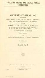 Bureau of Prisons and the U.S. Parole Commission : oversight hearing before the Subcommittee on Courts, Civil Liberties, and the Administration of Justice of the Committee on the Judiciary, House of Representatives, Ninety-ninth Congress, first session .._cover