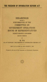 The Freedom of Information Reform Act : hearings before a subcommittee of the Committee on Government Operations, House of Representatives, Ninety-eighth Congress, second session, on S. 774 ... May 24, 30; June 20; and August 9, 1984_cover