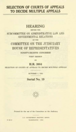 Selection of courts of appeals to decide multiple appeals : hearing before the Subcommittee on Administrative Law and Governmental Relations of the Committee on the Judiciary, House of Representatives, Ninety-eighth Congress, first session, on H.R. 3084 ._cover
