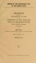 Reform of the extradition laws of the United States : hearings before the Subcommittee on Crime of the Committee on the Judiciary, House of Representatives, Ninety-eighth Congress, first session, on H.R. 2643 ... April 28 and May 5, 1983_cover