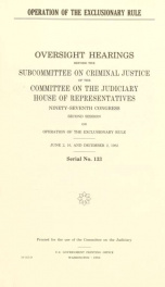 Operation of the exclusionary rule : oversight hearings before the Subcommittee on Criminal Justice of the Committee on the Judiciary, House of Representatives, Ninety-seventh Congress, second session, on operation of the exclusionary rule, June 2, 16, an_cover