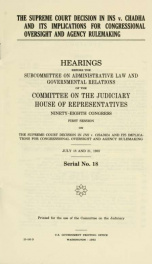The Supreme Court decision in INS v. Chadha and its implications for congressional oversight and agency rulemaking : hearings before the Subcommittee on Administrative Law and Governmental Relations of the Committee on the Judiciary, House of Representati_cover